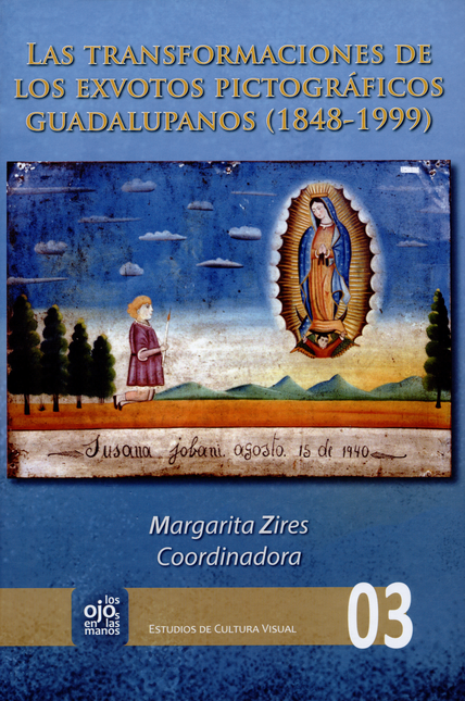 TRANSFORMACIONES DE LOS EXVOTOS (+CD) PICTOGRAFICOS GUADALUPANOS 1848-1999, LAS