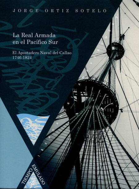 REAL ARMADA EN EL PACIFICO SUR. EL APOSTADERO NAVAL DEL CALLAO 1746-1824, LA