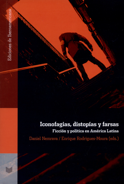 ICONOFAGIAS DISTOPIAS Y FARSAS FICCION Y POLITICA EN AMERICA LATINA