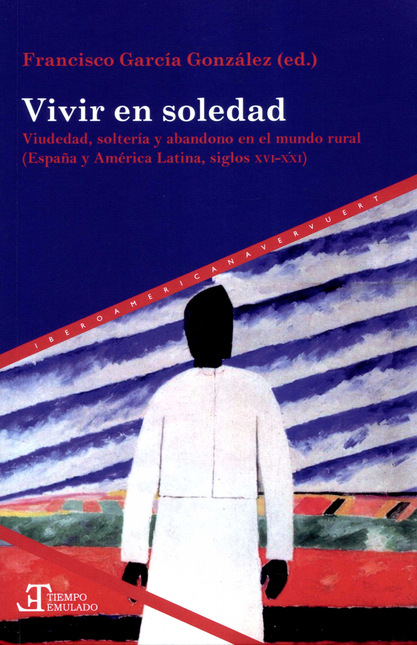 VIVIR EN SOLEDAD VIUEDAD SOLTERIA Y ABANDONO EN EL MUNDO RURAL ESPAÑA Y AMERICA LATINA