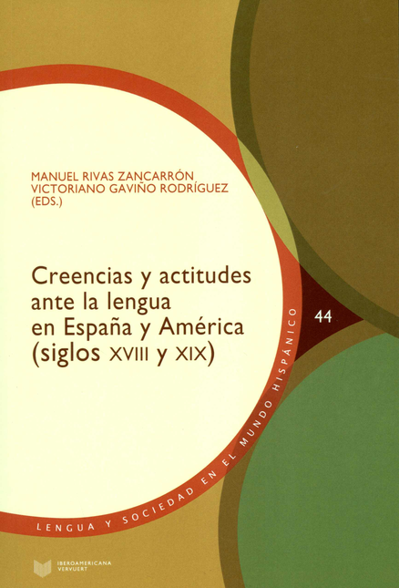 CREENCIAS Y ACTITUDES ANTE LA LENGUA EN ESPAÑA Y AMERICA SIGLOS XVIII Y XIX