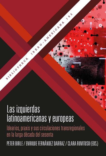 IZQUIERDAS LATINOAMERICANAS Y EUROPEAS IDEARIOS PRAXIS Y SUS CIRCULACIONES TRANSREGIONALES, LAS