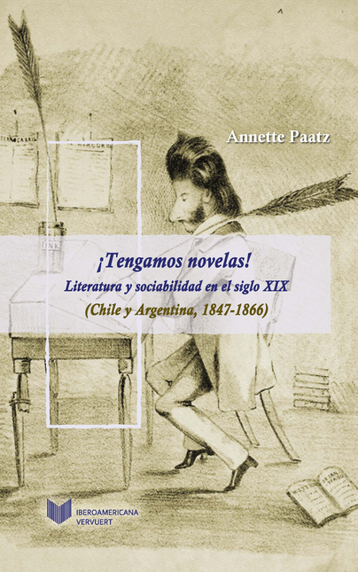 TENGAMOS NOVELAS LITERATURA Y SOCIABILIDAD EN EL SIGLO XIX CHILE Y ARGENTINA 1847-1866