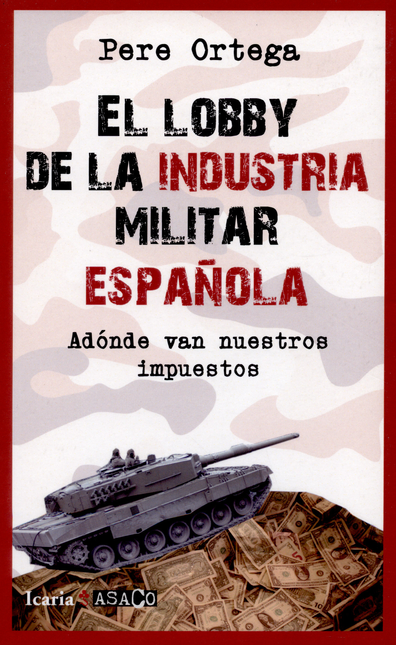 LOBBY DE LA INDUSTRIA MILITAR ESPAÑOLA. A DONDE VAN NUESTROS IMPUESTOS, EL