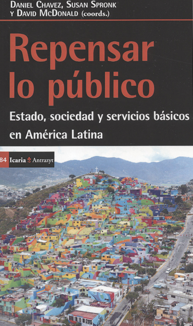 REPENSAR LO PUBLICO. ESTADO, SOCIEDAD Y SERVICIOS BASICOS EN AMERICA LATINA