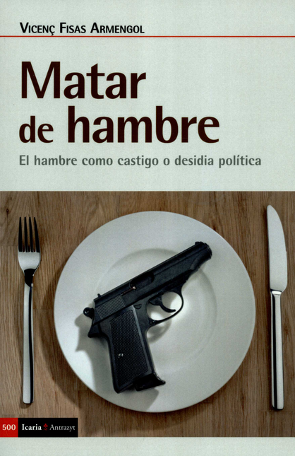 MATAR DE HAMBRE EL HAMBRE COMO CASTIGO O DESIDIA POLITICA