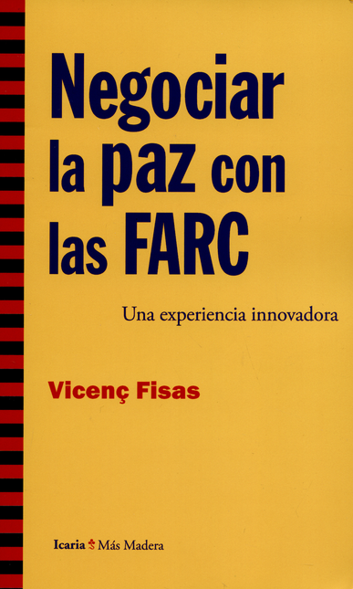 NEGOCIAR LA PAZ CON LAS FARC. UNA EXPERIENCIA INNOVADORA