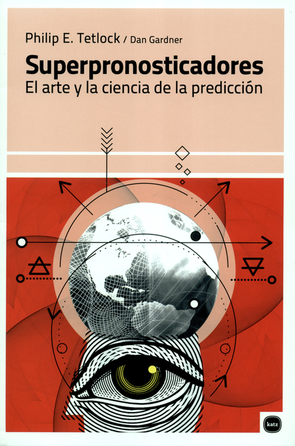 SUPERPRONOSTICADORES EL ARTE Y LA CIENCIA DE LA PREDICCION