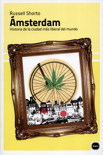 AMSTERDAM HISTORIA DE LA CIUDAD MAS LIBERAL DEL MUNDO