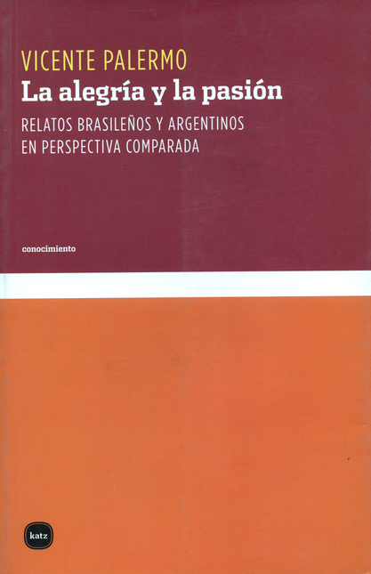 ALEGRIA Y LA PASION. RELATOS BRASILEÑOS Y ARGENTINOS EN PERSPECTIVA COMPARADA, LA