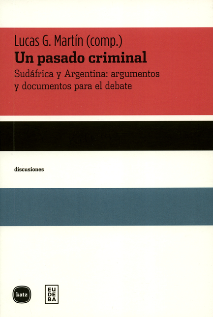 UN PASADO CRIMINAL. SUDAFRICA Y ARGENTINA: ARGUMENTOS Y DOCUMENTOS PARA EL DEBATE