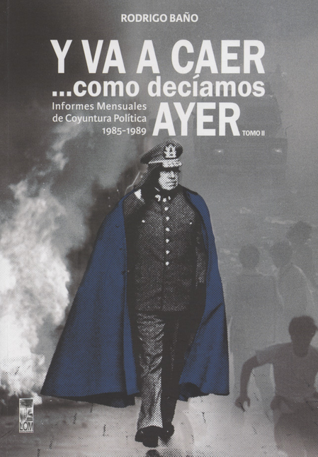 Y VA A CAER COMO DECIAMOS AYER (II) INFORMES MENSUALES DE COYUNTURA POLITICA 1985-1989