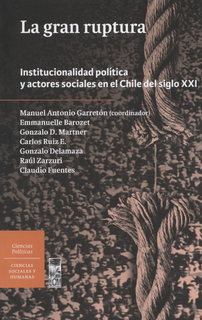GRAN RUPTURA INSTITUCIONALIDAD POLITICA Y ACTORES SOCIALES EN EL CHILE DEL SIGLO XXI, LA