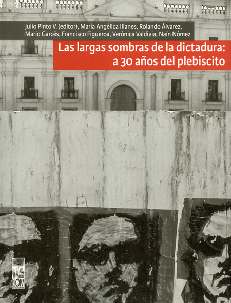 LARGAS SOMBRAS DE LA DICTADURA A 30 AÑOS DEL PLEBISCITO, LAS