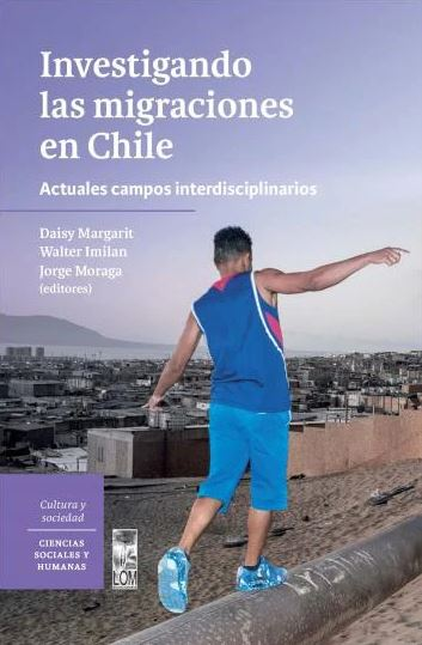 INVESTIGANDO LAS MIGRACIONES EN CHILE ACTUALES CAMPOS INTERDISCIPLINARIOS