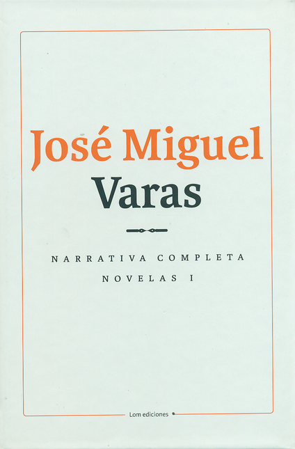 NARRATIVA COMPLETA NOVELAS (I) JOSE MIGUEL VARAS
