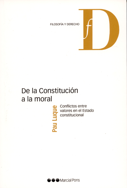 DE LA CONSTITUCION A LA MORAL CONFLICTOS ENTRE VALORES EN EL ESTADO CONSTITUCIONAL