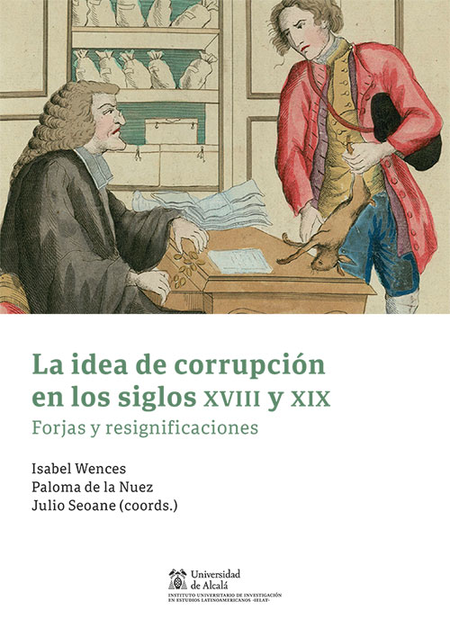 IDEA DE CORRUPCION EN LOS SIGLOS XVIII Y XIX FORJAS Y RESIGNIFICACIONES, LA