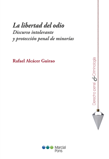 LIBERTAD DEL ODIO DISCURSO INTOLERANTE Y PROTECCION PENAL DE MINORIAS, LA