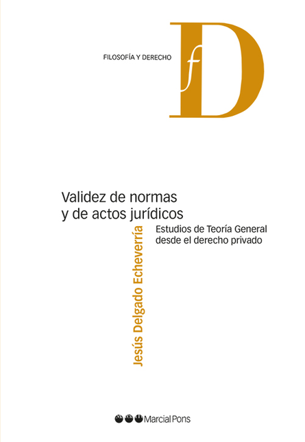 VALIDEZ DE NORMAS Y DE ACTOS JURIDICOS ESTUDIOS DE TEORIA GENERAL DESDE EL DERECHO PRIVADO