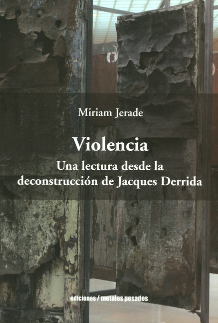 VIOLENCIA UNA LECTURA DESDE LA DECONSTRUCCION DE JACQUES DERRIDA