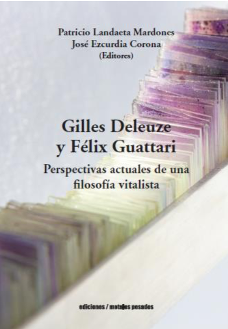 GILLES DELEUZE Y FELIX GUATTARI PERSPECTIVAS ACTUALES DE UNA FILOSOFIA VITALISTA