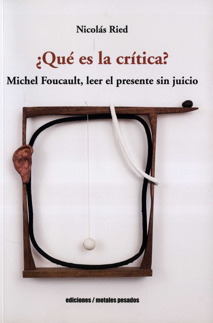 QUE ES LA CRITICA MICHEL FOUCAULT LEER EL PRESENTE SIN JUICIO