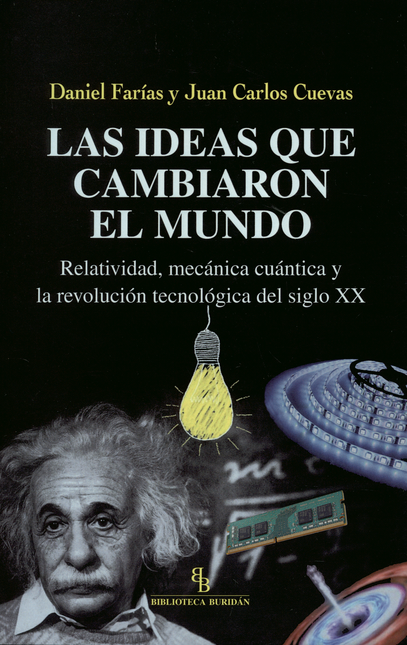 IDEAS QUE CAMBIARON EL MUNDO RELATIVIDAD MECANICA CUANTICA Y LA REVOLUCION TECNOLOGICA DEL SIGLO XX, LAS