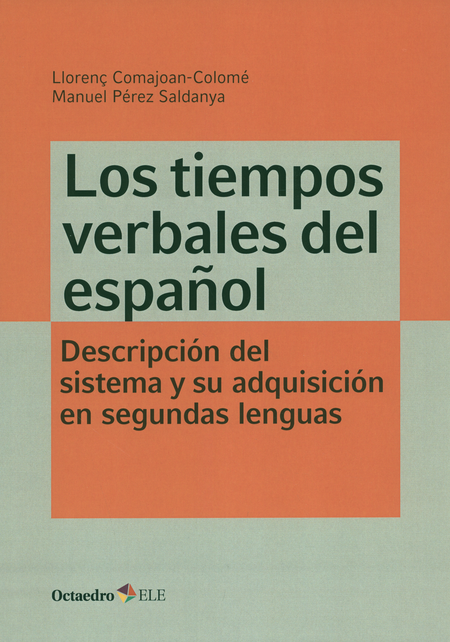 TIEMPOS VERBALES DEL ESPAÑOL. DESCRIPCION DEL SISTEMA Y SU ADQUISICION EN SEGUNDAS LENGUAS, LOS