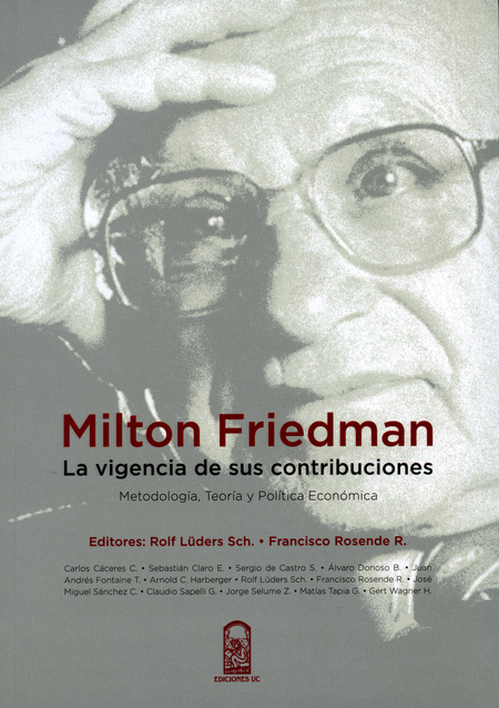 MILTON FRIEDMAN. LA VIGENCIA DE SUS CONTRIBUCIONES