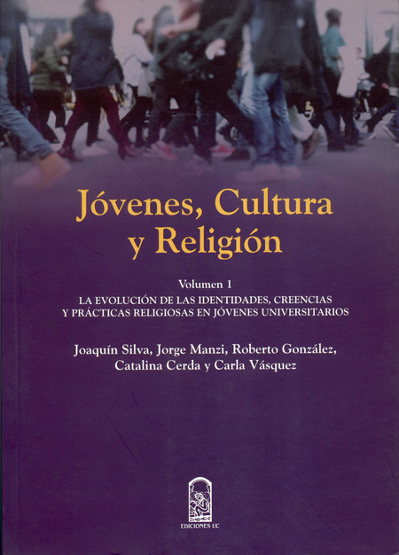 JOVENES CULTURA Y RELIGION (VOL. I) LA EVOLUCION DE LAS IDENTIDADES, CREENCIAS Y PRACTICAS RELIGIOSAS