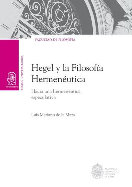 HEGEL Y LA FILOSOFIA HERMENEUTICA HACIA UNA HERMENEUTICA ESPECULATIVA