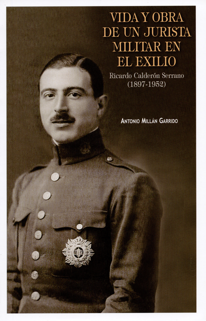 VIDA Y OBRA DE UN JURISTA MILITAR EN EL EXILIO RICARDO CALDERON SERRANO (1897-1952)