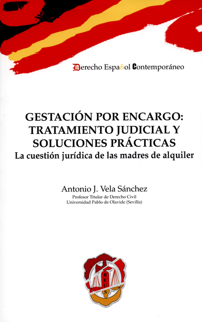 GESTACION POR ENCARGO TRATAMIENTO JUDICIAL Y SOLUCIONES PRACTICAS LA CUESTION JURIDICA DE LAS MADRES DE ALQUIL