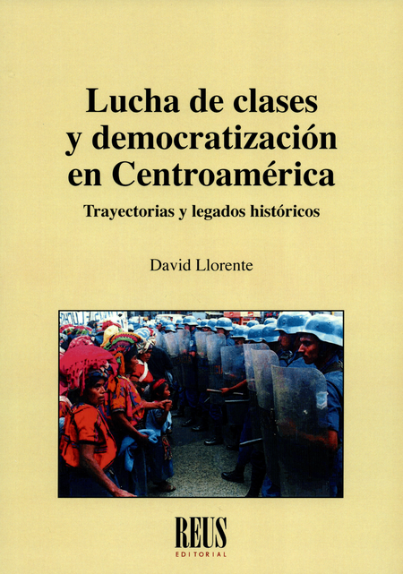 LUCHA DE CLASES Y DEMOCRATIZACION EN CENTROAMERICA. TRAYECTORIAS Y LEGADOS HISTORICOS