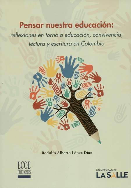 PENSAR NUESTRA EDUCACION. REFLEXIONES EN TORNO A EDUCACION, CONVIVENCIA, LECTURA Y ESCRITURA EN COLOMBIA