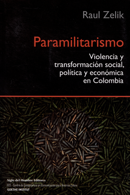 PARAMILITARISMO. VIOLENCIA Y TRANSFORMACION SOCIAL, POLITICA Y ECONOMICA EN COLOMBIA
