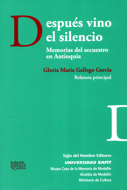 DESPUES VINO EL SILENCIO. MEMORIAS DEL SECUESTRO EN ANTIOQUIA