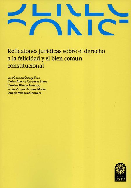 REFLEXIONES JURIDICAS SOBRE EL DERECHO A LA FELICIDAD Y EL BIEN COMUN CONSTITUCIONAL
