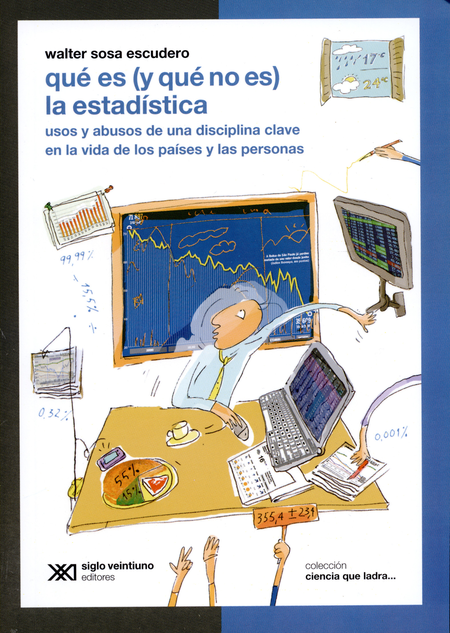 QUE ES Y QUE NO ES LA ESTADISTICA. USOS Y ABUSOS DE UNA DISCIPLINA CLAVE EN LA VIDA DE LOS PAISES Y LAS PERSON