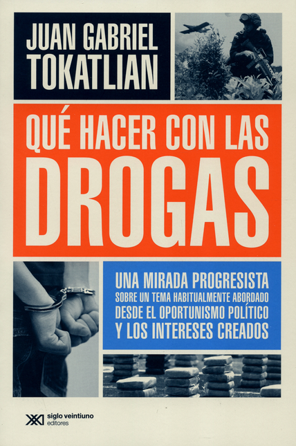 QUE HACER CON LAS DROGAS UNA MIRADA PROGRESISTA SOBRE UN TEMA HABITUALMENTE ABORDADO DESDE EL OPORTUNISMO POLI