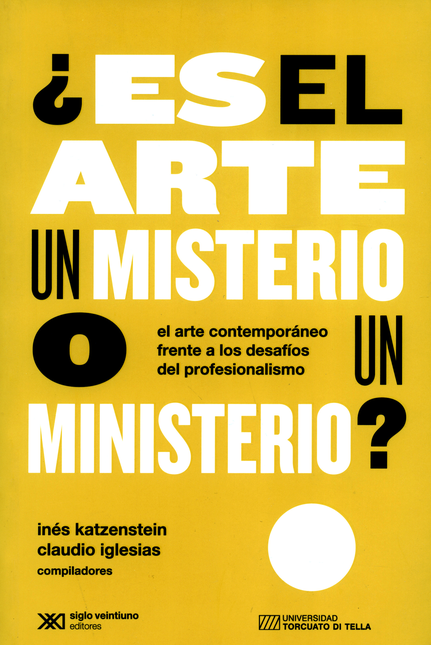 ES EL ARTE UN MISTERIO O UN MINISTERIO EL ARTE CONTEMPORANEO FRENTE A LOS DESAFIOS DEL PROFESIONALISMO