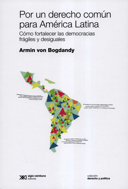 POR UN DERECHO COMUN PARA AMERICA LATINA COMO FORTALECER LAS DEMOCRACIAS FRAGILES Y DESIGUALES