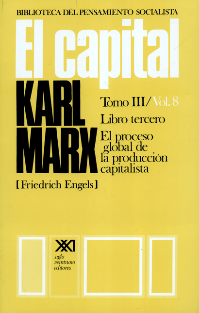 CAPITAL TOMO III / VOL.8 LIBRO TERCERO EL PROCESO GLOBAL DE LA PRODUCCION CAPITALISTA, EL