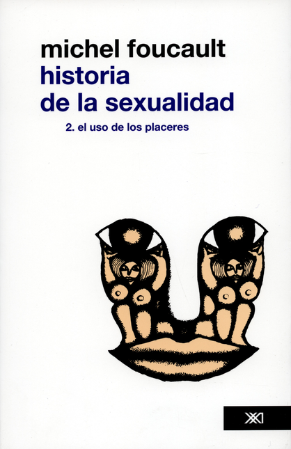 HISTORIA DE LA SEXUALIDAD (2) EL USO DE LOS PLACERES