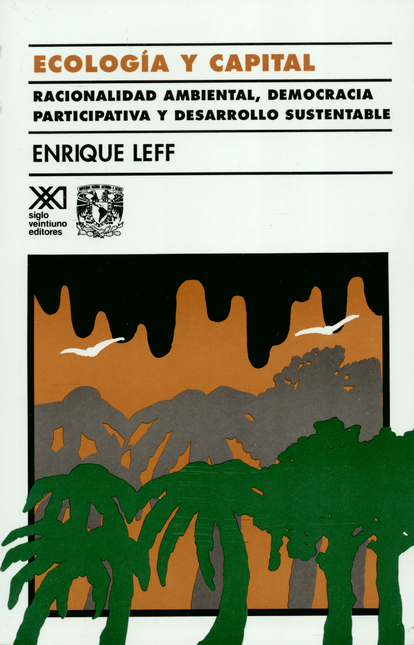 ECOLOGIA Y CAPITAL (2ª ED)(8ª REIMP2016) RACIONALIDAD AMBIENTAL DEMOCRACIA PARTICIPATIVA Y DESARROLLO SUSTENTA