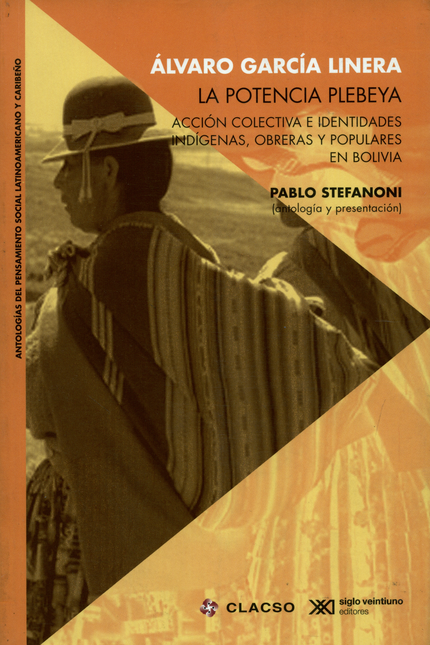 POTENCIA PLEBEYA ACCION COLECTIVA E IDENTIDADES INDIGENAS OBRERAS Y POPULARES EN BOLIVIA, LA