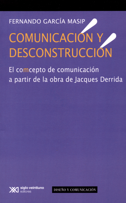 COMUNICACION Y DESCONSTRUCCION. EL COMCEPTO DE COMUNICACION A PARTIR DE LA OBRA DE JACQUES DERRIDA