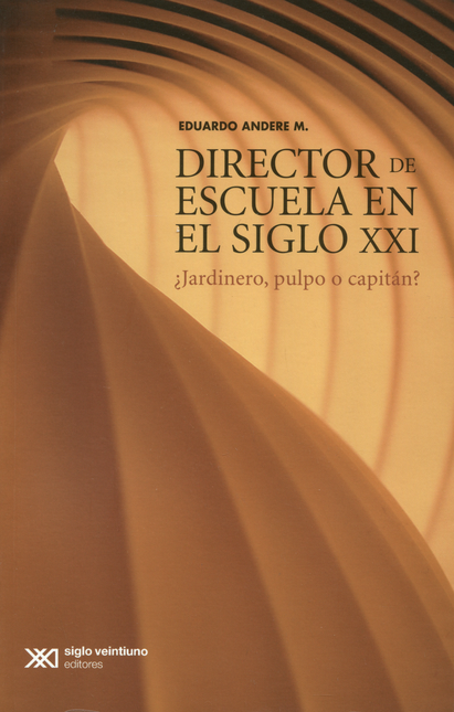 DIRECTOR DE ESCUELA EN EL SIGLO XXI. JARDINERO, PULPO O CAPITAN