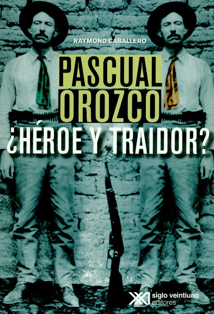 PASCUAL OROZCO HEROE Y TRAIDOR